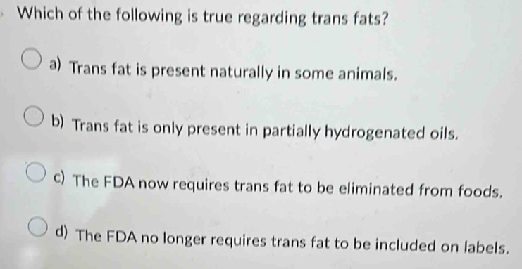 Which of the following is true regarding trans fats? a) Trans fat is ...