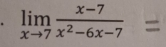 limlimits _xto 7 (x-7)/x^2-6x-7 