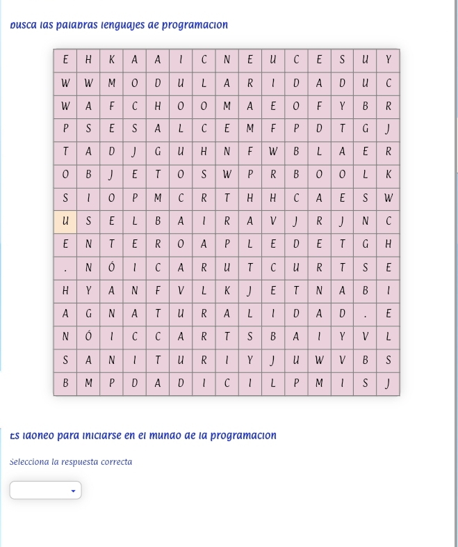 busca las palabras lenguajes de programacion 
Es idoneo para iniciarse en el mundo de la programación 
Selecciona la respuesta correcta