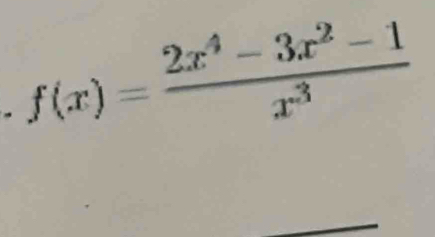 f(x)= (2x^4-3x^2-1)/x^3 