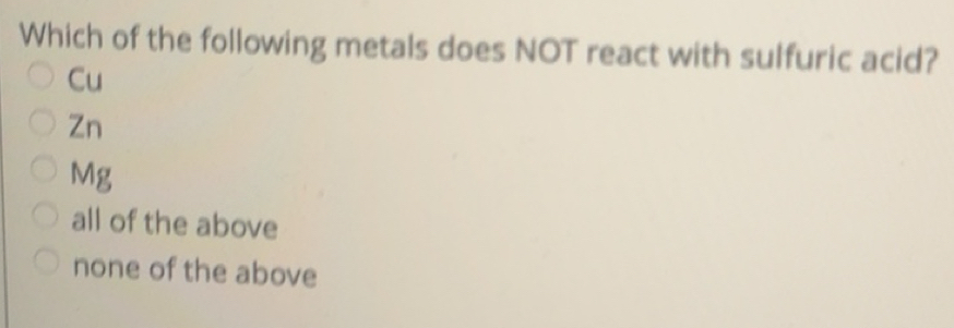 Solved: Which of the following metals does NOT react with sulfuric acid ...