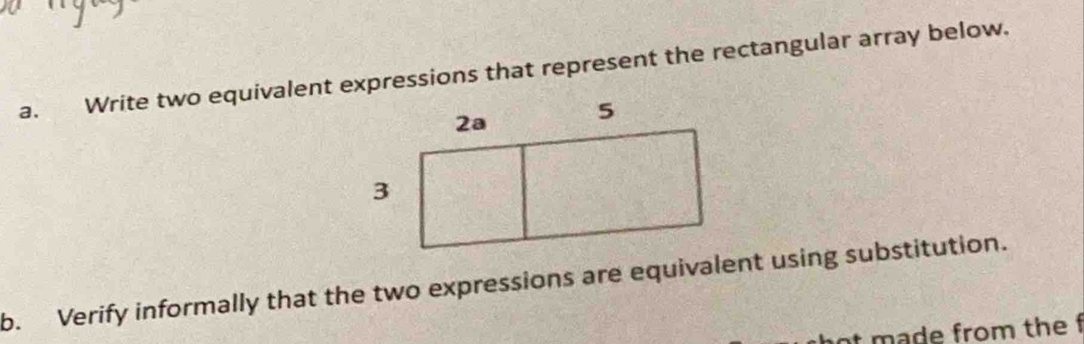 Write two equivalent expressions that represent the rectangular array below. 
b. Verify informally that the two expressions are equivalent using substitution. 
at made from the f