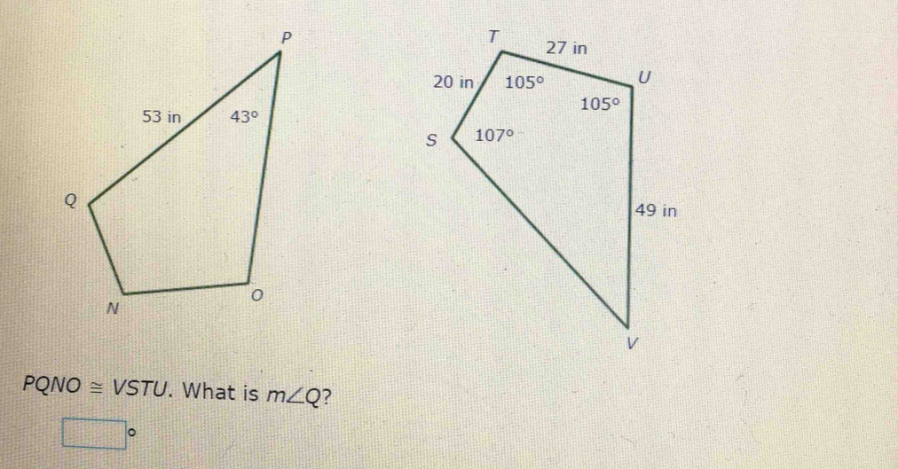 PQNO≌ VSTU. What is m∠ Q ?
□°