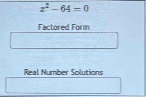 x^2-64=0
Factored Form 
Real Number Solutions