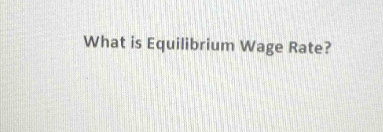 What is Equilibrium Wage Rate?