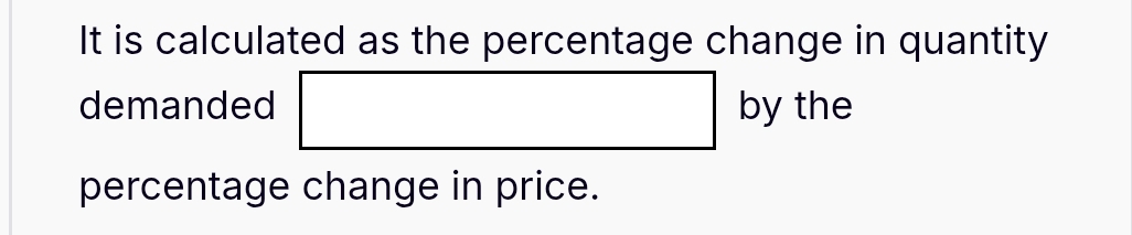 It is calculated as the percentage change in quantity 
demanded by the 
percentage change in price.