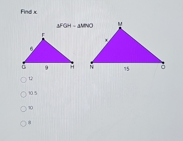 Find x.
△ FGH-△ MNO

12
10 5
10
8