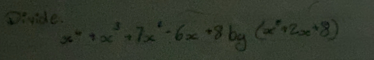 Oesides
x^4+x^3+7x^2-6x+8by(x^2+2x+8)