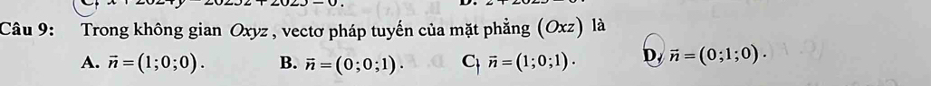 Trong không gian Oxyz , vectơ pháp tuyến của mặt phẳng (Oxz) là
A. vector n=(1;0;0). B. vector n=(0;0;1). C vector n=(1;0;1). D. vector n=(0;1;0).