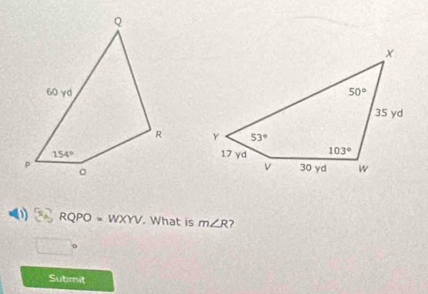 RQPO=WXYV. What is m∠ R ?
Submit