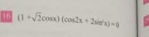 16 (1+sqrt(2)cos x)(cos 2x+2sin^2x)=0