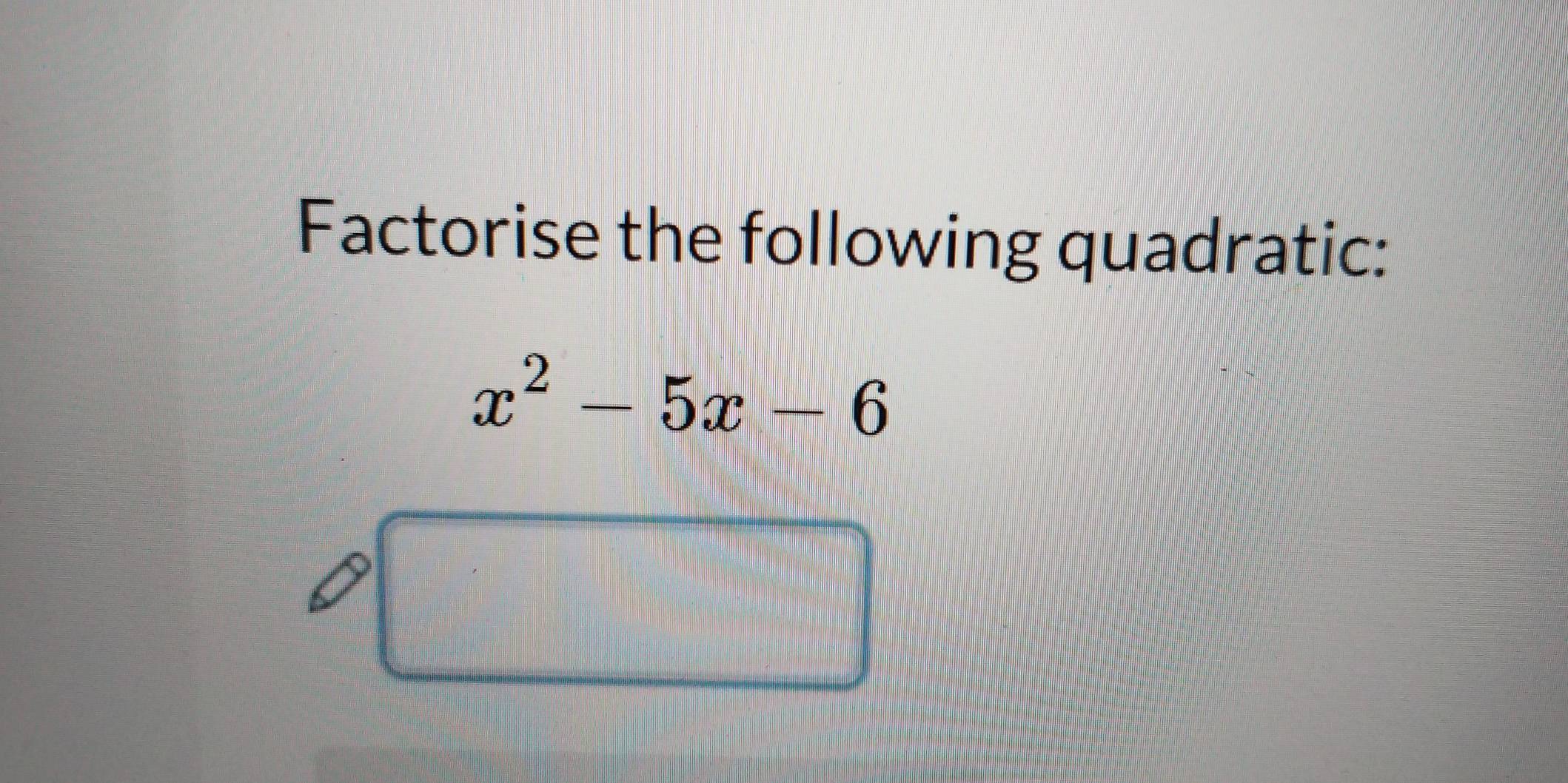 Factorise the following quadratic:
x^2-5x-6