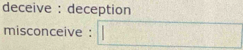 deceive : deception 
misconceive : | =□°
||z-1|>|z|| ()c°-(x-(-)+(-)+(+)