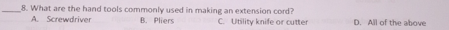 What are the hand tools commonly used in making an extension cord?
A. Screwdriver B. Pliers C. Utility knife or cutter D. All of the above