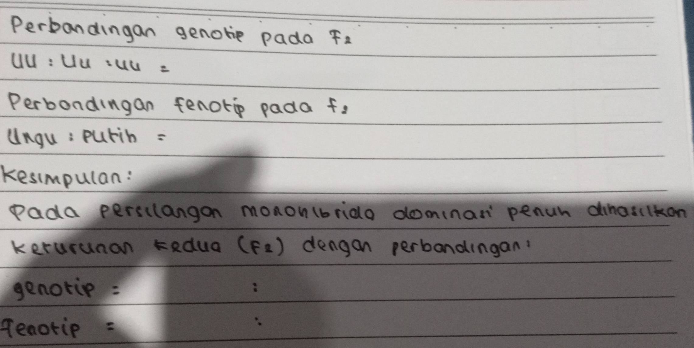 Perbandingan genorie pada F_2
Uu : Uu suc = 
Perbondingan fenorep pada f_2
ungu : purin = 
kesimpulan: 
Pada persulangon monou(brido doninas penuh dinasilkon 
kerurunan kedua (F_2) dengan perbandingan: 
genotie : 
renotip :