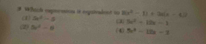 Which expersion it equivalent to 26x^2-11+3x(x-4)?
(1) 5x^2-5
(3)5x^2-12x-3
(2) 5x^2-6
1 L 5x^3-12x-3