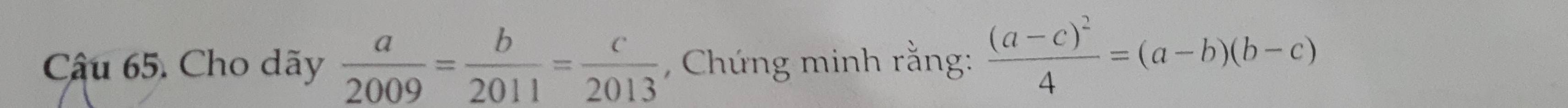 Cho dãy  a/2009 = b/2011 = c/2013  , Chứng minh rằng: frac (a-c)^24=(a-b)(b-c)