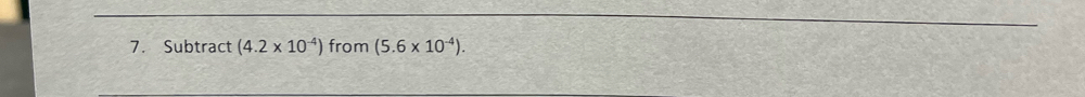Subtract (4.2* 10^(-4)) from (5.6* 10^(-4)).