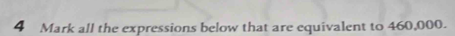all the expressions below that are equivalent to 460,000.