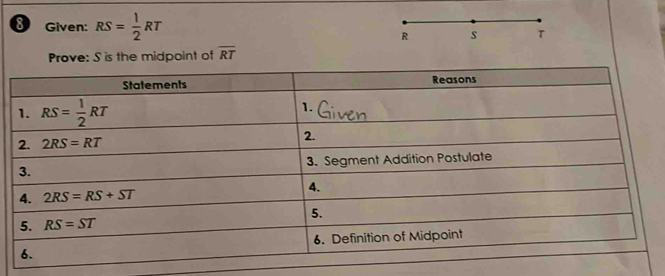 Given: RS= 1/2 RT
Prove: S is the midpoint of overline RT