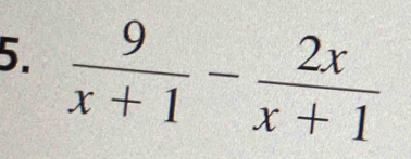  9/x+1 - 2x/x+1 