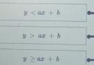 y
y>ax+b
y≥ ax+b