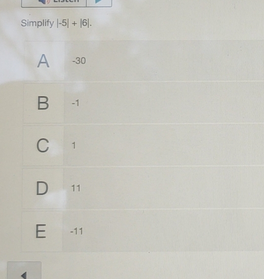 Simplify |-5|+|6|.
A -30
B -1
C 1
11
E -11