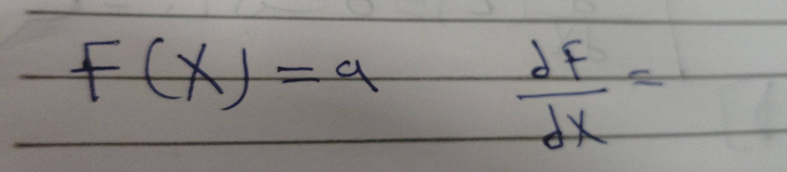 F(X)=a
 dF/dx =