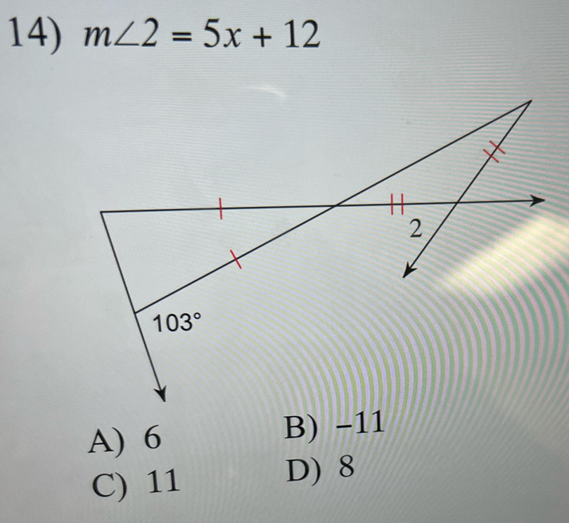 m∠ 2=5x+12
A) 6 B) -11
C) 11
D) 8