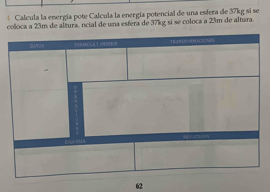 Calcula la energía pote Calcula la energía potencial de una esfera de 37kg si se 
coloca a 23m de altura. ncial de una esfera de 37kg si se coloca a 23m de altura. 
62