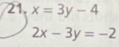 x=3y-4
2x-3y=-2