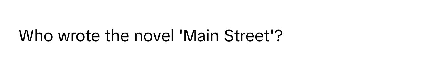 Who wrote the novel 'Main Street'?