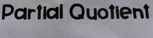 Partial Quotient