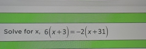 Solve for x, 6(x+3)=-2(x+31)