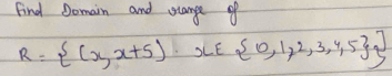 Find Somain and stange of
R= (x,x+5),x∈  0,1,2,3,4,5 