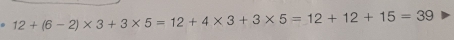 12+(6-2)* 3+3* 5=12+4* 3+3* 5=12+12+15=39