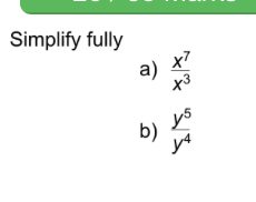 Simplify fully 
a)  x^7/x^3 
b)  y^5/y^4 