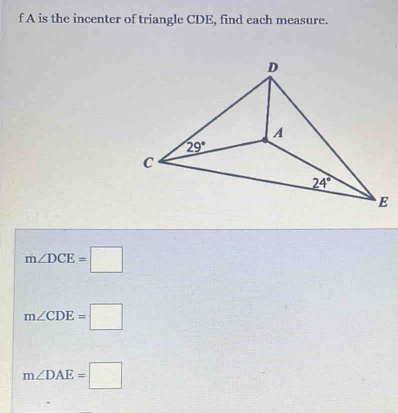 A is the incenter of triangle CDE, find each measure.
m∠ DCE=□
m∠ CDE=□
m∠ DAE=□