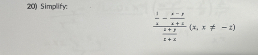 Simplify:
frac  1/x - (x-y)/x+z  (z+y)/z+x (x,x!= -z)