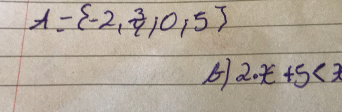 A= -2, 3/4 ,0,5
B 2· x+5<3</tex>