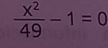  x^2/49 -1=0