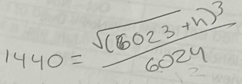 1440=frac sqrt((6023+h)^3)6024