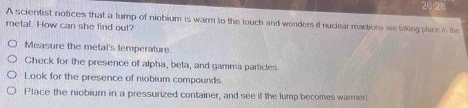 Solved: 26:28 A scientist notices that a lump of niobium is warm to the ...