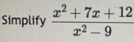 Simplify  (x^2+7x+12)/x^2-9 