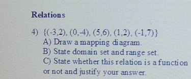 Solved: Relations 4) (-3,2),(0,-4),(5,6),(1,2),(-1,7) A) Draw a mapping ...