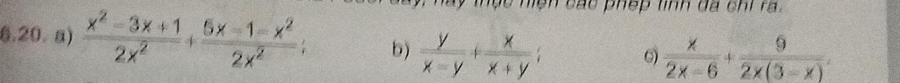  (x^2-3x+1)/2x^2 + (5x-1-x^2)/2x^2 ; 
ộe nện các phep tinh da chi ra.
b)  y/x-y + x/x+y ;
 x/2x-6 + 9/2x(3-x) .