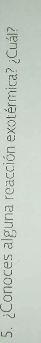 ¿Conoces alguna reacción exotérmica? ¿Cuál?