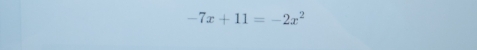 -7x+11=-2x^2