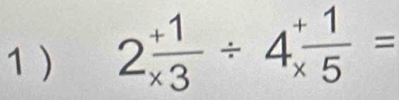 1 )
2 (+1)/* 3 / 4 (+1)/* 5 =