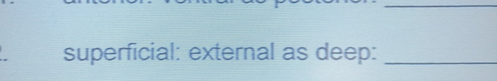 superficial: external as deep:_